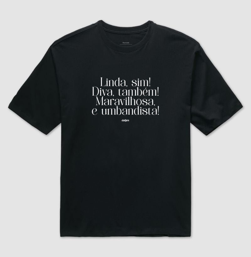 Camiseta Umbandista Linda e Diva Oversized | Dagira