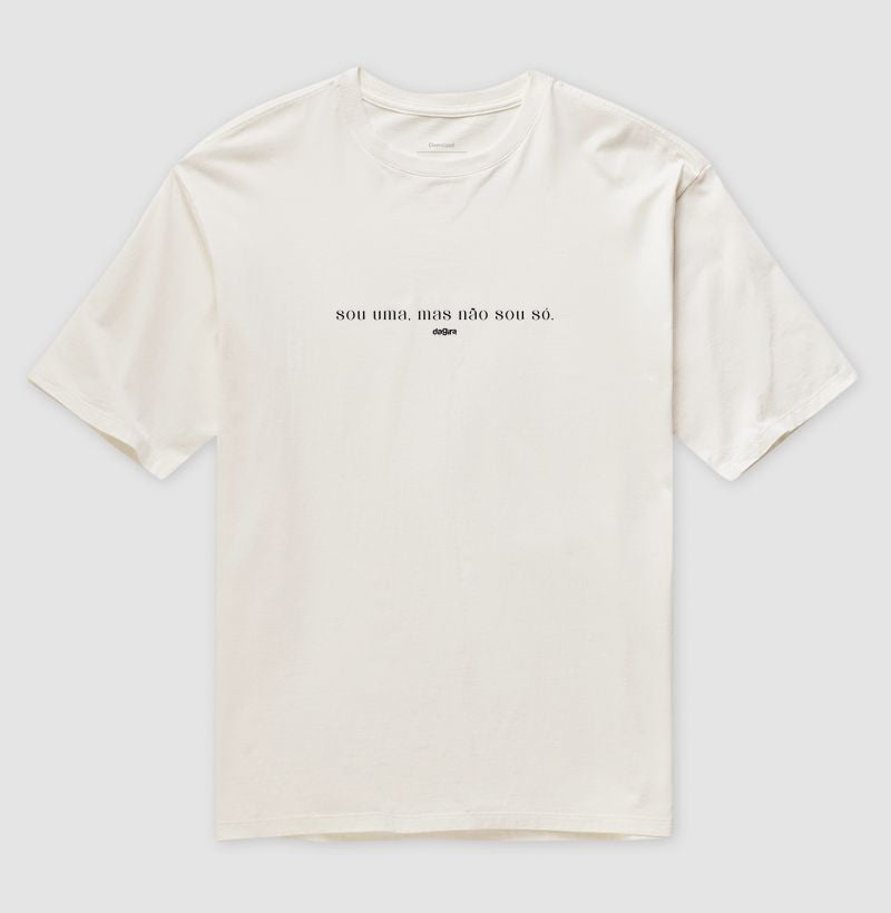 Camiseta Sou Uma Mas Não Sou Só Oversized | Dagira